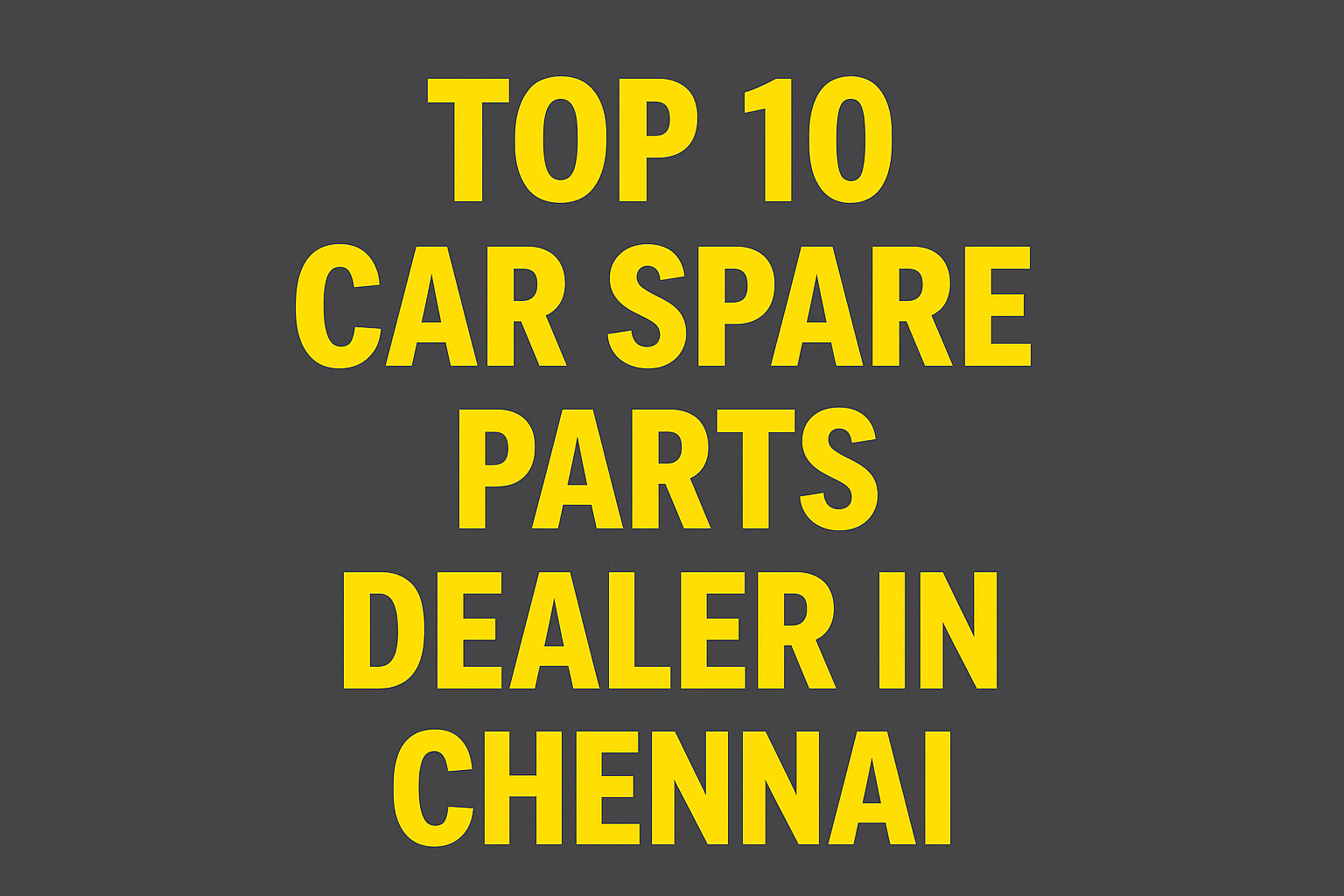 TOP 10 CAR SPARE PARTS DEALER IN CHENNAI